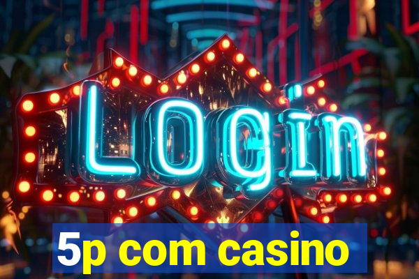 5p com casino